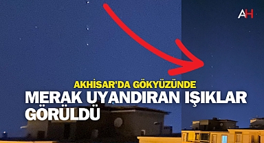 Akhisar'da Gökyüzünde Merak Uyandıran Işıklar Görüldü