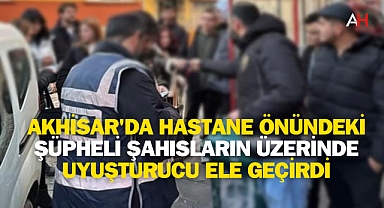 Akhisar'da Hastane Önündeki Şüpheli Şahısların Üzerinde Uyuşturucu Ele Geçirdi