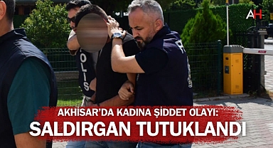 Akhisar'da Kadına Şiddet Olayı: Saldırgan Tutuklandı