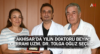Akhisar'da Yılın Doktoru Beyin Cerrahı Uzm. Dr. Tolga Oğuz Seçildi