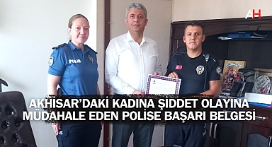 Akhisar'daki kadına şiddet olayına müdahale eden polise başarı belgesi