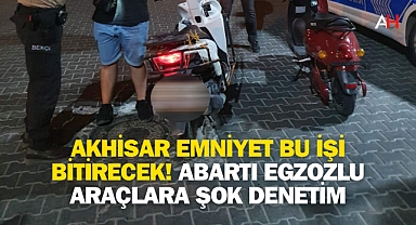 Akhisar Emniyet Bu İşi Bitirecek! Abartı Egzozlu Araçlara Şok Denetim
