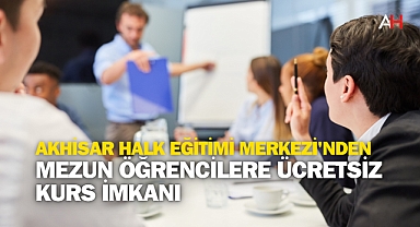 Akhisar Halk Eğitimi Merkezi'nden Mezun Öğrencilere Ücretsiz Kurs İmkanı