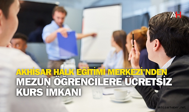 Akhisar Halk Eğitimi Merkezi'nden Mezun Öğrencilere Ücretsiz Kurs İmkanı