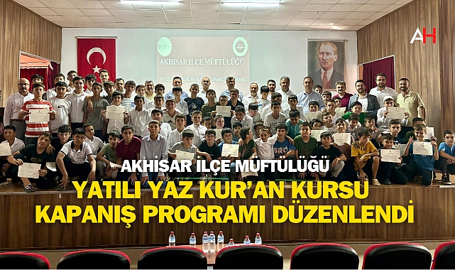 Akhisar İlçe Müftülüğü Yatılı Yaz Kur'an Kursu Kapanış Programı Düzenlendi