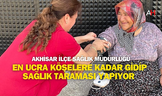Akhisar İlçe Sağlık Müdürlüğü Mobil Hizmet Ekipleri Sahada Hizmet Vermeye Devam Ediyor