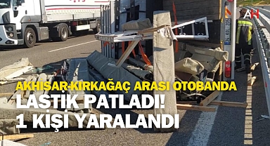 Akhisar-Kırkağaç Arası Otobanda Lastik Patladı: 1 Yaralı