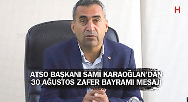 Akhisar Ticaret ve Sanayi Odası Başkanı Sami Karaoğlan'dan 30 Ağustos Zafer Bayramı Mesajı