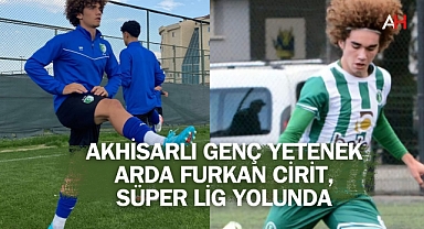 Akhisarlı Genç Yetenek Arda Furkan Cirit, Süper Lig Yolunda