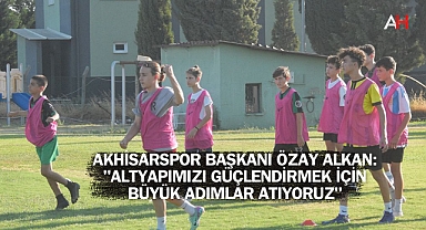 Akhisarspor Başkanı Özay Alkan: