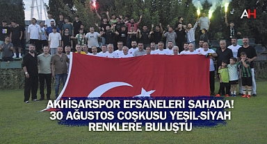 Akhisarspor Efsaneleri Sahada! 30 Ağustos Coşkusu Yeşil-Siyah Renklere Buluştu