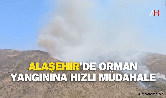 Alaşehir'de Orman Yangınına Hızlı Müdahale