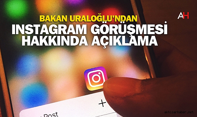 Bakan Uraloğlu'ndan Instagram Görüşmesi Hakkında Açıklama