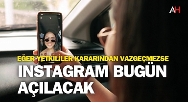 Eğer yetkililer kararından vazgeçmezse Instagram Bugün Açılacak