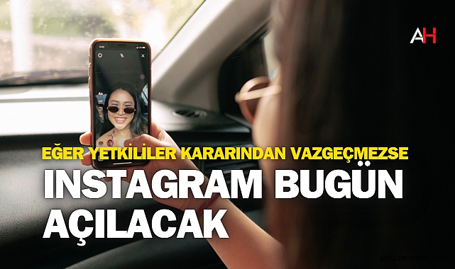 Eğer yetkililer kararından vazgeçmezse Instagram Bugün Açılacak
