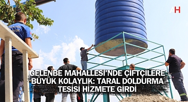 Gelenbe Mahallesi'nde Çiftçilere Büyük Kolaylık: Taral Doldurma Tesisi Hizmete Girdi