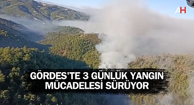 Gördes'te 3 Günlük Yangın Mücadelesi Sürüyor