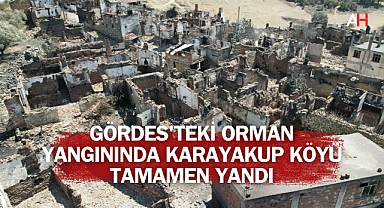 Gördes'teki Orman Yangınında Karayakup Köyü Tamamen Yandı: Köylüler Dehşet Dolu Anları Anlattı