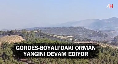 Gördes ve Akhisar Arasındaki Orman Yangını Söndürme Çalışmaları Sürüyor