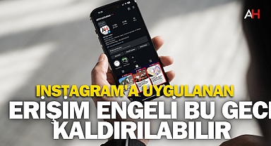 Instagram'a Uygulanan Erişim Engeli Bu Gece Kaldırılabilir