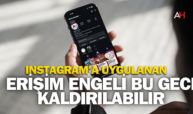 Instagram'a Uygulanan Erişim Engeli Bu Gece Kaldırılabilir