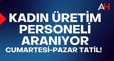 Kadın Üretim Personeli aranıyor