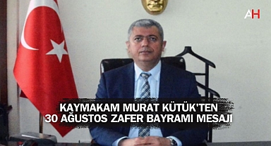 Kaymakam Murat Kütük'ten 30 Ağustos Zafer Bayramı Mesajı