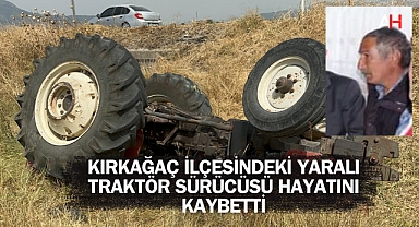Kırkağaç'taki Yaralı Traktör Kazası Hayatını Kaybetti