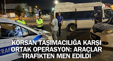 Korsan Taşımacılığa Karşı Ortak Operasyon: Araçlar Trafikten Men Edildi