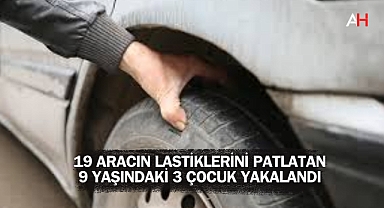 Manisa'da 19 Aracın Lastiklerini Patlatan 9 Yaşındaki 3 Çocuk Yakalandı