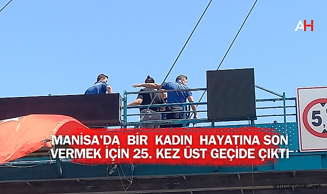 Manisa'da Bir Kadın 25. Kez Üst Geçitten Atlamak İstedi