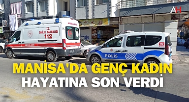 Manisa'da Genç Kadın Hayatına Son Verdi