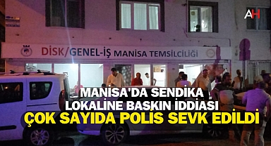 Manisa'da Sendika Lokaline Baskın İddiası: Çok Sayıda Polis Sevk Edildi