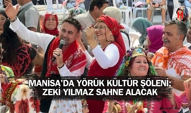 Manisa'da Yörük Kültür Şöleni: Zeki Yılmaz Sahne Alacak