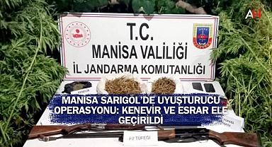 Manisa Sarıgöl’de Uyuşturucu Operasyonu: Kenevir ve Esrar Ele Geçirildi