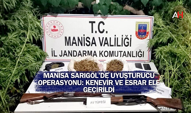 Manisa Sarıgöl’de Uyuşturucu Operasyonu: Kenevir ve Esrar Ele Geçirildi