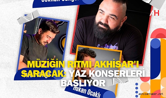 Müziğin Ritmi Akhisar'ı Saracak: Yaz Konserleri Başlıyor