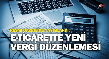 Resmi Gazete'de Yayımlandı: E-ticarette Yeni Vergi Düzenlemesi