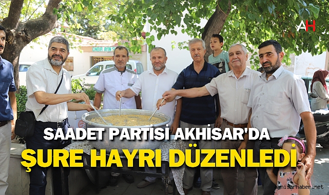 Saadet Partisi Akhisar'da Aşure Hayrı Düzenledi