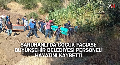 Saruhanlı'da Göçük Faciası: Büyükşehir Belediyesi Personeli Hayatını Kaybetti