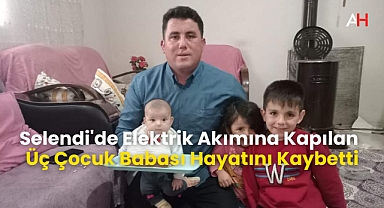 Selendi'de Elektrik Akımına Kapılan Üç Çocuk Babası Hayatını Kaybetti