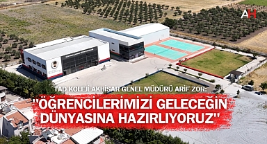 TAD Koleji Akhisar Genel Müdürü Arif Zor: