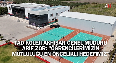 TAD Koleji Akhisar Genel Müdürü Arif Zor: