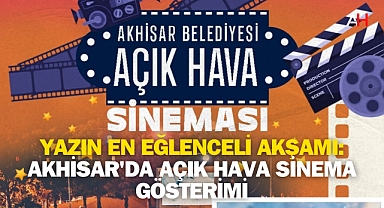 Yazın En Eğlenceli Akşamı: Akhisar'da Açık Hava Sinema Gösterimi