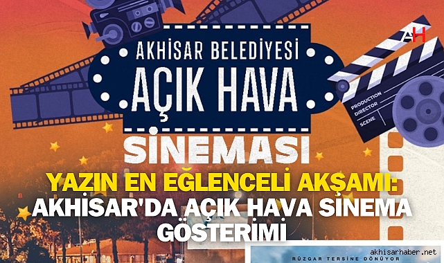 Yazın En Eğlenceli Akşamı: Akhisar'da Açık Hava Sinema Gösterimi