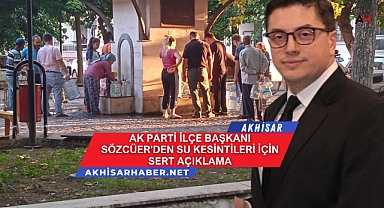 Ak Parti İlçe Başkanı Sözcüer'den Su Kesintileri İçin Sert Açıklama