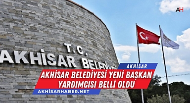 Akhisar Belediyesi'nde Yeni Başkan Yardımcısı Belli Oldu