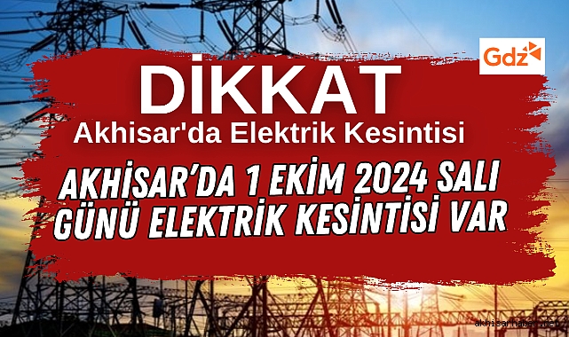 Akhisar'da 1 Ekim 2024 Salı günü elektrik kesintisi var