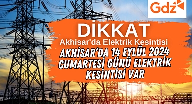 Akhisar'da 14 Eylül 2024 Cumartesi günü elektrik kesintisi var