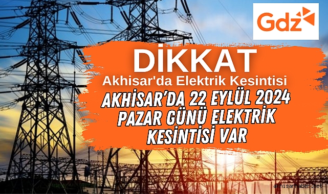 Akhisar'da 22 Eylül 2024 Pazar günü elektrik kesintisi var